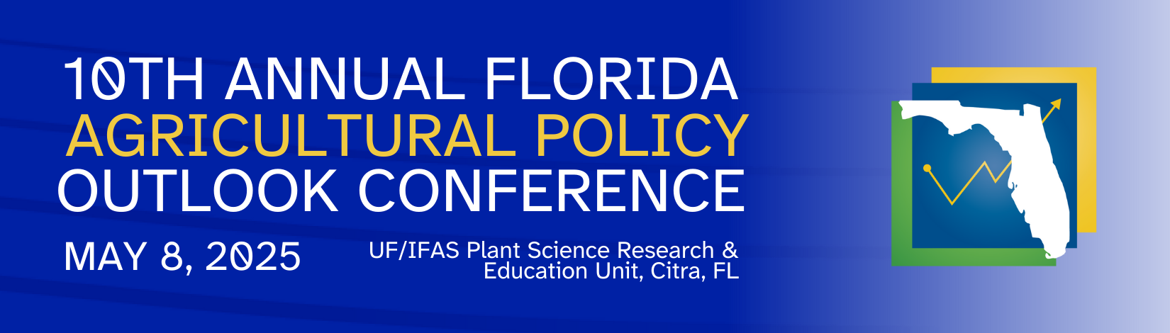 10th Annual Florida Agricultural Policy Outlook Conference on May 8, 2025 at the UF/IFAS Plant Science Research & Education Unit in Citra, FL